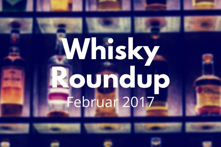 Whisky Roundup Februar 2017